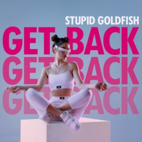 STUPID GOLDFISH - GET BACK